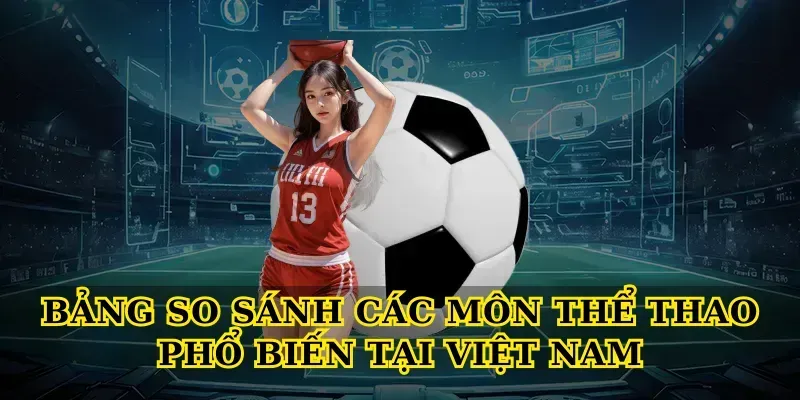 Bảng So Sánh Các Môn Thể Thao Phổ Biến Tại Việt Nam