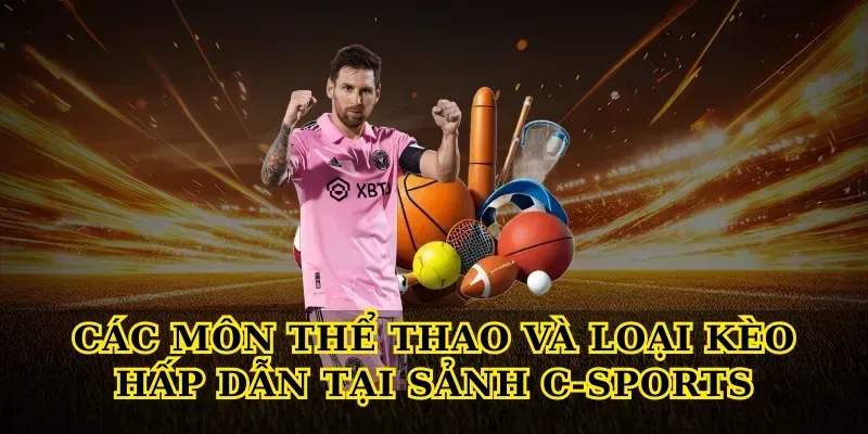 Các môn thể thao và loại kèo hấp dẫn tại Sảnh C-Sports