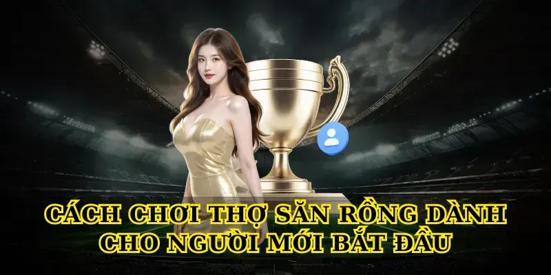 Cách Chơi Thợ Săn Rồng Dành Cho Người Mới Bắt Đầu