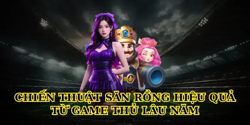Chiến Thuật Săn Rồng Hiệu Quả Từ Game Thủ Lâu Năm