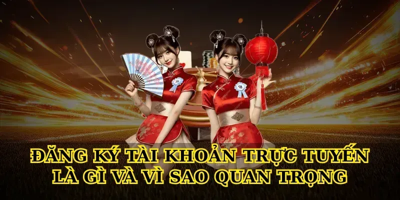 Đăng Ký tài khoản trực tuyến là gì và vì sao quan trọng