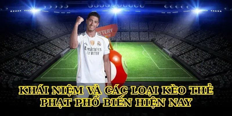Khái niệm và các loại Kèo thẻ phạt phổ biến hiện nay