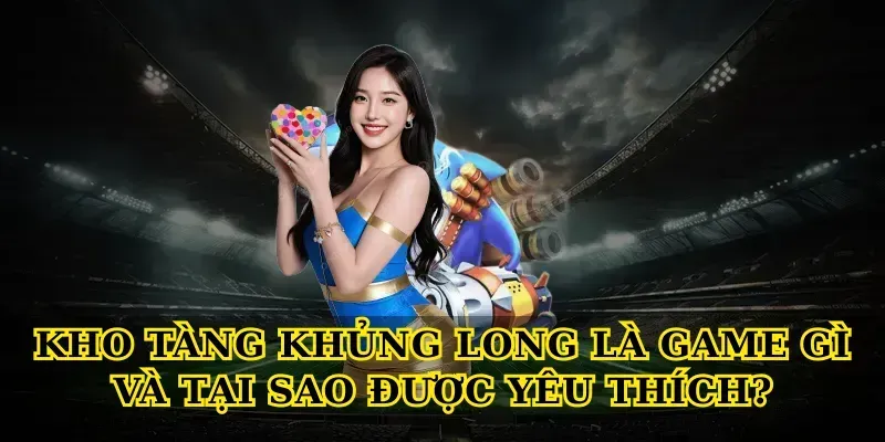Kho tàng khủng long là game gì và tại sao được yêu thích?