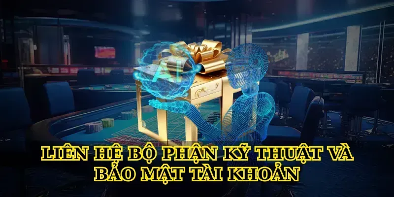 Liên Hệ bộ phận kỹ thuật và bảo mật tài khoản