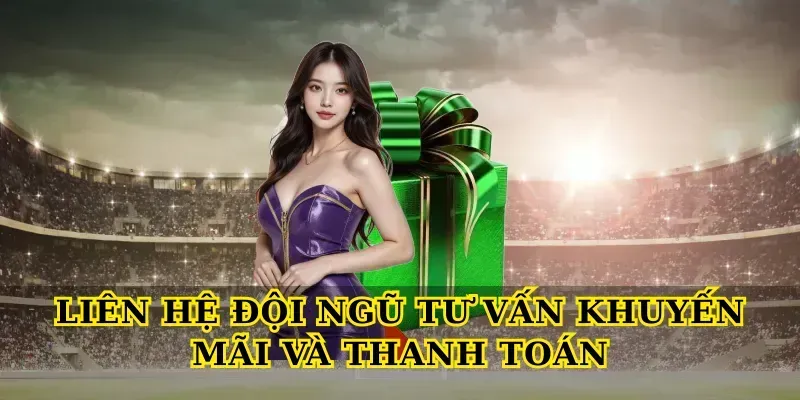 Liên Hệ đội ngũ tư vấn khuyến mãi và thanh toán