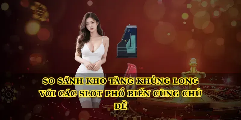 So sánh kho tàng khủng long với các slot phổ biến cùng chủ đề